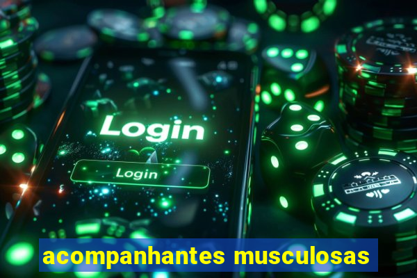 acompanhantes musculosas